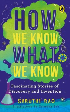 Book cover number 1 for How We Know What We Know : Fascinating Stories Of Discovery And Invention written by Shruthi Rao published by Penguin Books