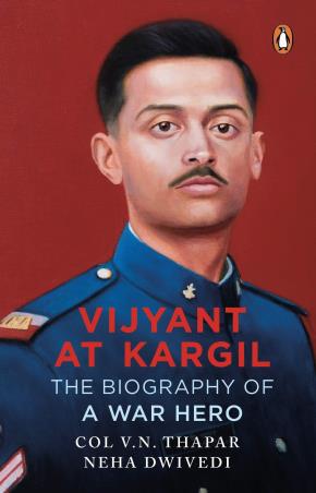 Book cover number 1 for Vijyant At Kargil : The Biography Of A War Hero written by Neha Dwivedi, Col. V.N. Thapar published by Penguin Books