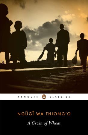 Book cover number 1 for A Grain Of Wheat (Penguin Classics) written by Ngugi Wa Thiong'o published by Penguin Modern Classics