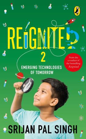 Book cover number 1 for Reignited 2 : Emerging Technologies Of Tomorrow written by Srijan Pal Singh published by Puffin