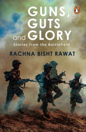 Book cover number 1 for Guns, Guts And Glory : Stories From The Battlefield written by Rachna Bisht Rawat published by Penguin Books