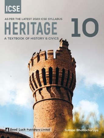 Book cover number 1 for Heritage A Textbook Of History & Civics 10 ICSE (As Per 2023 Syllabus) written by Sutapa Bhattacharya published by Good Luck Publishers Limited