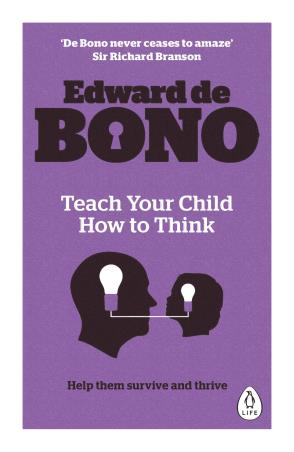 Book cover number 1 for Teach Your Child How To Think written by Edward De Bono published by Penguin Classics