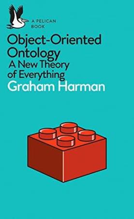 Book cover number 1 for Object-Oriented Ontology : A New Theory Of Everything written by Graham Harman published by Pelican Books