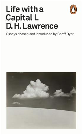 Book cover number 1 for Life With A Capital L : Essays Chosen And Introduced By Geoff Dyer written by D. H. Lawrence published by Penguin Books