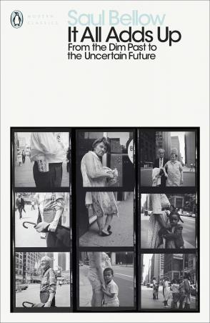 Book cover number 1 for It All Adds Up : From The Dim Past To The Uncertain Future (Penguin Modern Classics) written by Saul Bellow published by Penguin Modern Classics