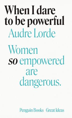 Book cover number 1 for When I Dare To Be Powerful : Women So Empowered Are Dangerous written by Audre Lorde published by Penguin Classics