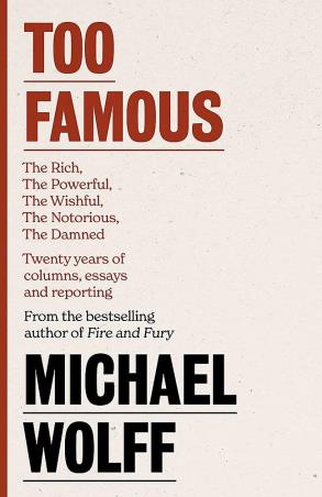 Book cover number 1 for Too Famous written by Michael Wolff published by Little, Brown Book