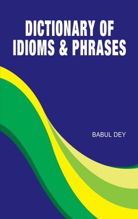 Book cover number 1 for Dictionary Of Idioms & Phrases written by Babul Dey published by Book Club