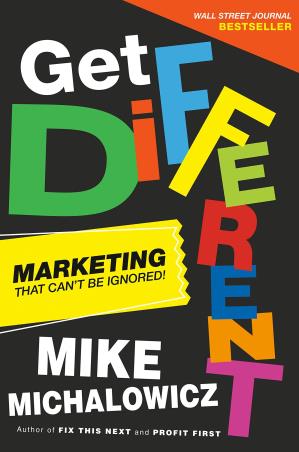 Book cover number 1 for Get Different : Marketing That Can't Be Ignored! written by Mike Michalowicz published by Portfolio