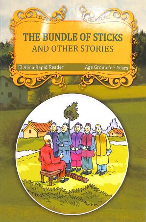 Book cover number 1 for The Bundle Of Sticks And Other Stories (Age Group 6-7 Years) written by NA published by El Alma Publications