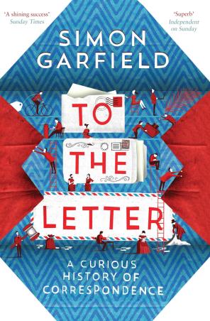 Book cover number 1 for To The Letter : A Curious History Of Correspondence written by Simon Garfield published by Canongate Books