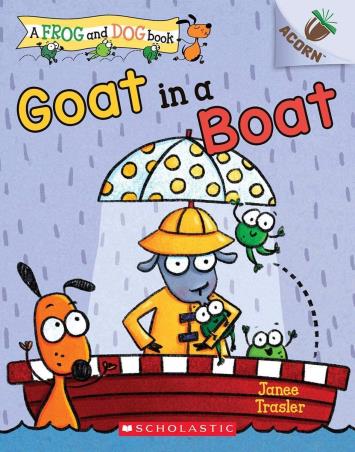 Book cover number 1 for Goat in a Boat (A Frog and Dog Book 2) written by Janee Trasler published by Scholastic