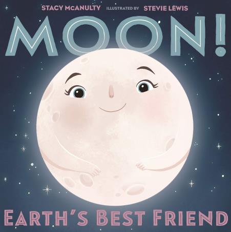 Book cover number 1 for Moon! Earth's Best Friend written by Stacy McAnulty published by Henry Holt And Co.