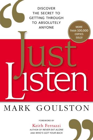 Book cover number 1 for Just Listen : Discover The Secret To Getting Through To Absolutely Anyone written by Mark Goulston published by Amacom
