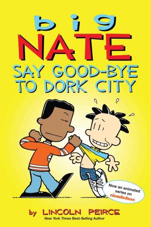 Book cover number 1 for Big Nate : Say Good-Bye To Dork City written by Lincoln Peirce published by Andrews McMeel Publishing