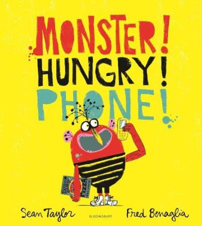 Book cover number 1 for Monster! Hungry! Phone! written by Sean Taylor published by Bloomsbury Publishing