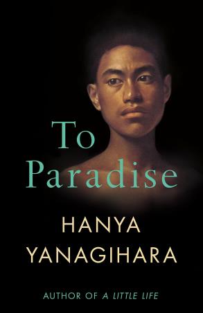 Book cover number 1 for To Paradise written by Hanya Yanagihara published by Picador