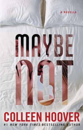 Book cover number 1 for Maybe Not : A Novella written by Colleen Hoover published by Atria Books