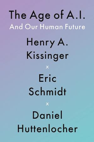 Book cover number 1 for The Age Of A.I. : And Our Human Future written by Henry A Kissinger, Eric Schmidt, Daniel Huttenlocher published by John Murray