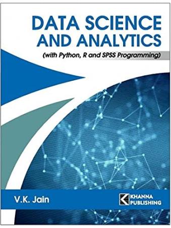 Book cover number 1 for Data Science And Analytics (With Python, R And SPSS Programming) written by V. K. Jain published by Khanna Book Publishing Co. (P) Ltd.