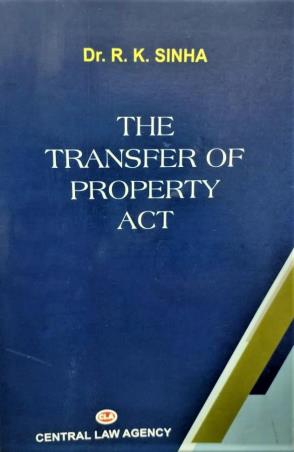 Book cover number 1 for The Transfer Of Property Act written by R. K. Sinha published by Central Law Agency