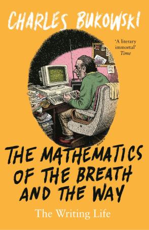 Book cover number 1 for The Mathematics Of The Breath And The Way : The Writing Life written by Charles Bukowski published by Canongate Books