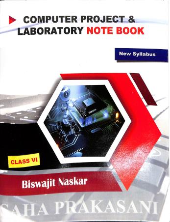Book cover number 1 for Computer Project & Laboratory Note Book (New Syllabus) Class 6 written by Biswajit Naskar published by Saha Prakashani