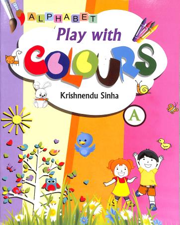 Book cover number 1 for Play With Colours A written by Krishnendu Sinha published by Alphabet