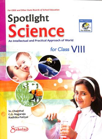 Book cover number 1 for Spotlight Science An Intellectual And Practical Approach Of World Class 8 written by C. G. Nagaraja, Sr. Chanthal, Radhika Patiyal published by Scholar India Limited