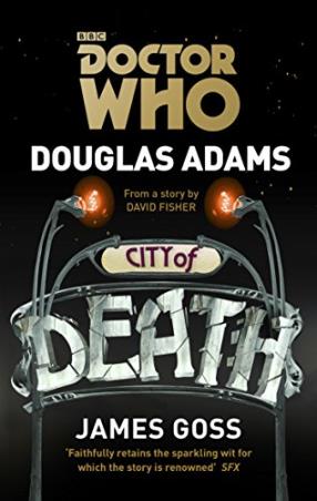 Book cover number 1 for Doctor Who : City Of Death written by Douglas Adams, James Goss published by BBC Books