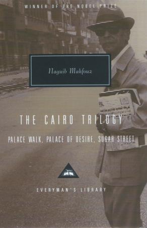 Book cover number 1 for The Cairo Trilogy : Palace Walk, Palace Of Desire, Sugar Street written by Naguib Mahfouz published by Everyman's Library