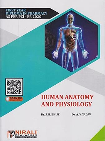 Book cover number 1 for Human Anatomy And Physiology (First Year Diploma In Pharmacy As Per PCI - ER 2020) written by S. B. Bhise, A. V. Yadav published by Nirali Prakashan