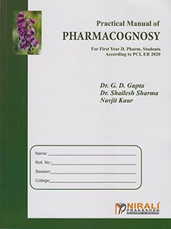Book cover number 1 for Practical Manual Of Pharmacognosy written by G. D. Gupta, Shailesh Sharma, Navjit Kaur published by Nirali Prakashan