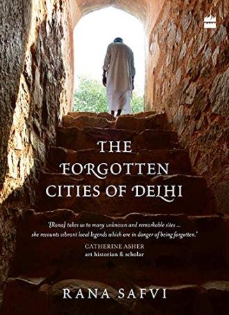 Book cover number 1 for The Forgotten Cities Of Delhi written by Rana Safvi published by Harper Collins Publishers