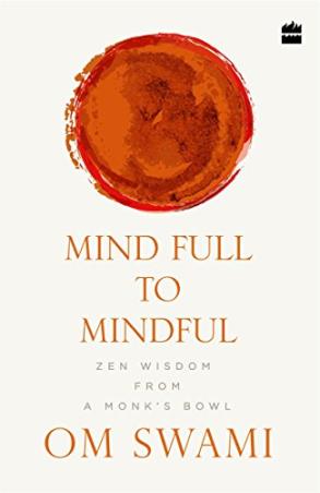 Book cover number 1 for Mind Full To Mindful : Zen Wisdom From A Monk's Bowl written by Om Swami published by Harper Collins Publishers