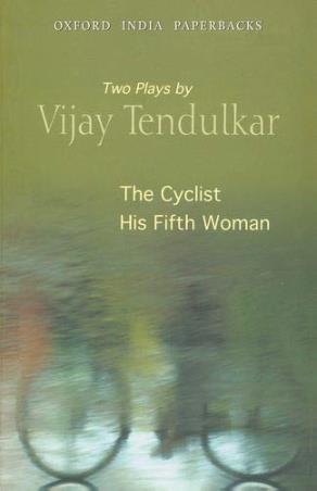 Book cover number 1 for Two Plays by Vijay Tendulkar : The Cyclist And His Fifth Woman written by Vijay Tendulkar published by Oxford University Press