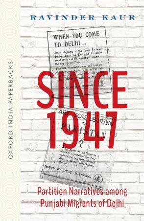 Book cover number 1 for Since 1947 : Partition Narratives Among Punjabi Migrants Of Delhi written by Ravinder Kaur published by Oxford University Press