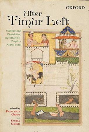 Book cover number 1 for After Timur Left : Culture And Circulation In Fifteenth-Century North India written by Francesca Orsini, Samira Sheikh published by Oxford University Press