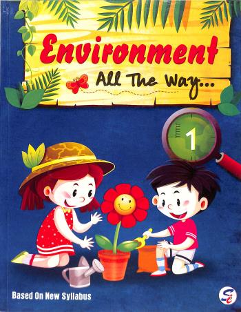 Book cover number 1 for Environment All The Way 1 written by Anamika Dutta, Henu Mehtani published by Sapphire (India) Publishers Pvt. Ltd.