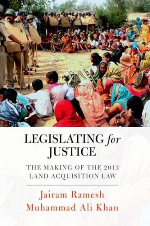 Book cover number 1 for Legislating For Justice : The Making Of The 2013 Land Acquisition Law written by Jairam Ramesh, Muhammad Ali Khan published by Oxford University Press