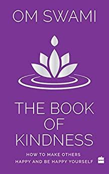 Book cover number 1 for The Book Of Kindness : How To Make Others Happy And Be Happy Yourself written by Om Swami published by Harper Collins Publishers