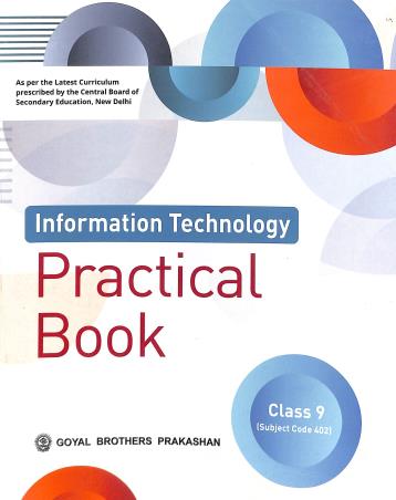 Book cover number 1 for Information Technology Practical Book Class 9 written by Sayan Banerjee, Swati Goel, Rashi Bansal published by Goyal Brothers Prakashan