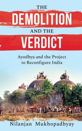 Book cover number 1 for The Demolition And The Verdict : Ayodhya And The Project To Reconfigure India written by Nilanjan Mukhopadhyay published by Speaking Tiger Publishing Private Limited