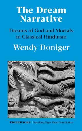 Book cover number 1 for The Dream Narrative : The Dreams Of God And Mortals In Classical Hinduism written by Wendy Doniger published by Speaking Tiger Publishing Private Limited