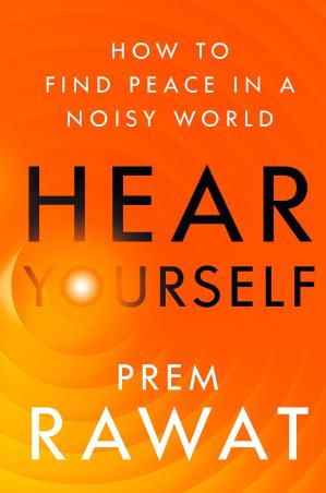 Book cover number 1 for Hear Yourself : How To Find Peace In A Noisy World written by Prem Rawat published by Harper Collins Publishers