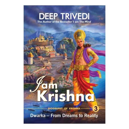 Book cover number 1 for I Am Krishna Volume 3 : Dwarka - From Dreams To Reality written by Deep Trivedi published by Aatman Innovations Pvt. Ltd.