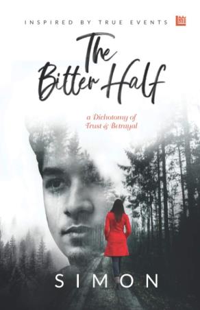 Book cover number 1 for The Bitter Half - A Dichotomy Of Trust & Betrayal written by Simon published by Leadstart