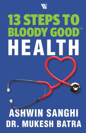 Book cover number 1 for 13 Steps To Bloody Good Health written by Ashwin Sanghi, Mukesh Batra published by Westland