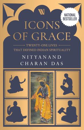 Book cover number 1 for Icons Of Grace : Twenty-one Lives That Defined Indian Spirituality written by Nityanand Charan Das published by Westland